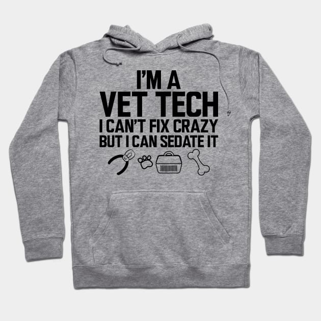 Vet Tech - I'm a vet tech I can't fix crazy but I can sedate it Hoodie by KC Happy Shop